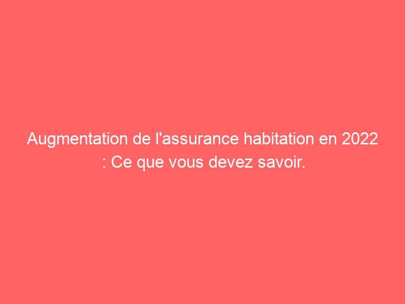 découvrez les causes et conséquences de la hausse des réclamations en assurance habitation, ainsi que des conseils pour mieux protéger votre logement.